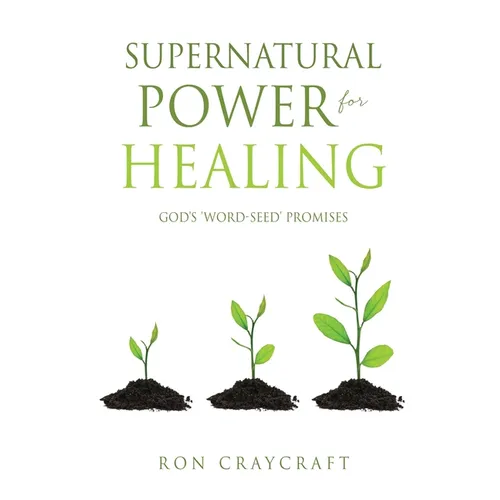Supernatural Power for HEALING: God's 'Word-Seed' Promises