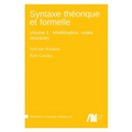 Syntaxe théorique et formelle, Volume 1: Modélisation, unités, structures