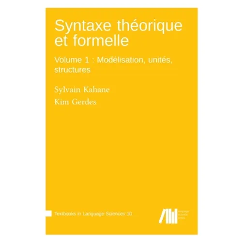 Syntaxe théorique et formelle, Volume 1: Modélisation, unités, structures