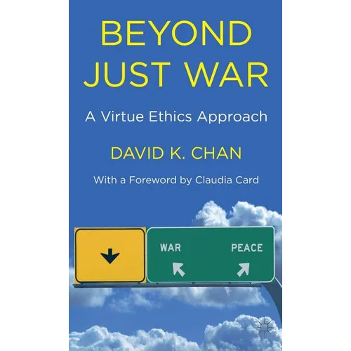 Beyond Just War: A Virtue Ethics Approach