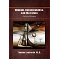 Wisdom, Consciousness, and the Future: Collected Essays