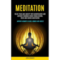 Meditation: Relief Pain and Anxiety With Mindfulness and Activate Chakras Using Visualization, Reiki and Guided Meditation (Improve Memory in Kids, Wo