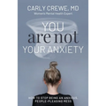 You Are Not Your Anxiety: How to Stop Being an Anxious People Pleasing Mess