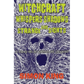Witchcraft, Whispers, Shadows and Strange Sights: A Journey into the Unknown and Unexpected