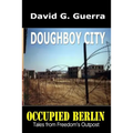 Doughboy City: Tales from Freedom's Outpost / Occupied Berlin series