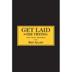 Get Laid or Die Trying: The Field Reports - Paperback