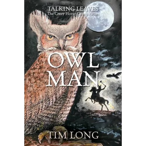 Owl Man: TALKING LEAVES The Crazy Horse Conspiracies