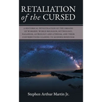 Retaliation of The Cursed: A Historical Investigation of The Origins of Worship, World Religion, Mythology, Paganism, Astrology and Atheism, and