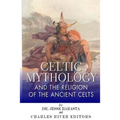 Celtic Mythology and the Religion of the Ancient Celts