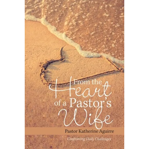 From the Heart of a Pastor's Wife: Confronting Daily Challenges
