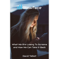 Glowface: What We Are Losing To Screens and How We Can Take It Back