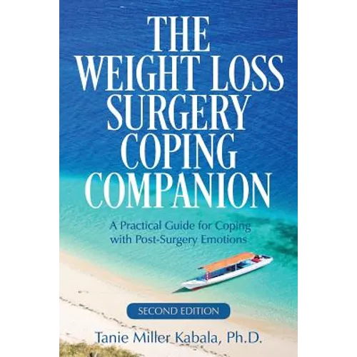 The Weight Loss Surgery Coping Companion: A Practical Guide for Coping with Post-Surgery Emotions
