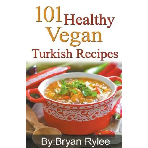 101 Healthy Vegan Turkish Recipes