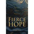 Fierce Hope: Hope for the Weary, Disappointed, Devastated, and Indifferent