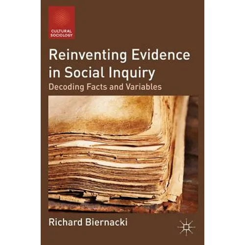 Reinventing Evidence in Social Inquiry: Decoding Facts and Variables