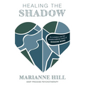 Healing The Shadow - Deep Process Psychotherapy: An Invitation into the Transformational World of Shadow Work