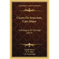Cicero De Senectute, Cato Major: A Dialogue On Old Age (1875)