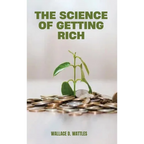 The Science of Getting Rich: A Groundbreaking Guide to Abundance Through Thought, Faith, and Action