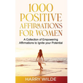 1000 Positive Affirmations for Women A Collection of Empowering affirmations to Ignite your Potential