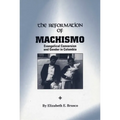 The Reformation of Machismo: Evangelical Conversion and Gender in Colombia