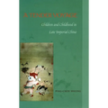 A Tender Voyage: Children and Childhood in Late Imperial China