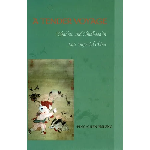 A Tender Voyage: Children and Childhood in Late Imperial China