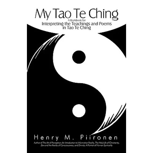 My Tao Te Ching: A Workbook for Interpreting the Teachings and Poems in Tao Te Ching