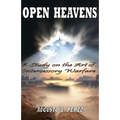 Open Heavens: A Study on the Art of Intercessory Warfare