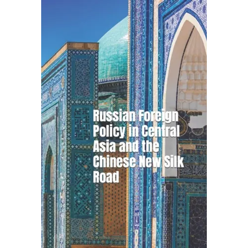 Russian Foreign Policy in Central Asia and the Chinese New Silk Road