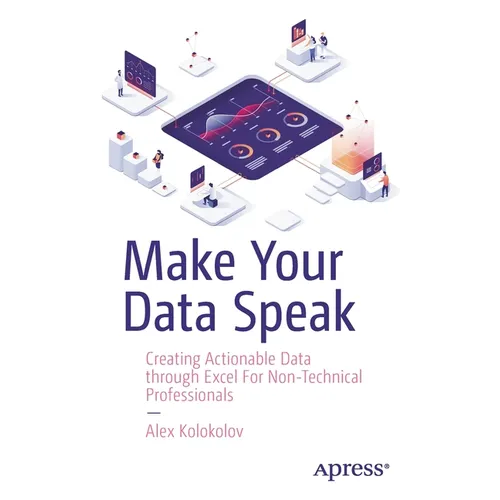Make Your Data Speak: Creating Actionable Data Through Excel for Non-Technical Professionals