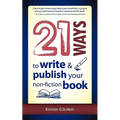 21 Ways to Write & Publish Your Non-Fiction Book