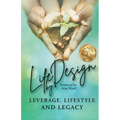 Life By Design: Leverage, Lifestyle, and Legacy