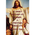 A Short Method of Prayer & Spiritual Torrents: Two Classic Works of Christian Mysticism and Contemplative Prayer