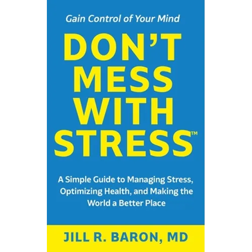 Don't Mess with Stress(TM): A Simple Guide to Managing Stress, Optimizing Health, and Making the World a Better Place