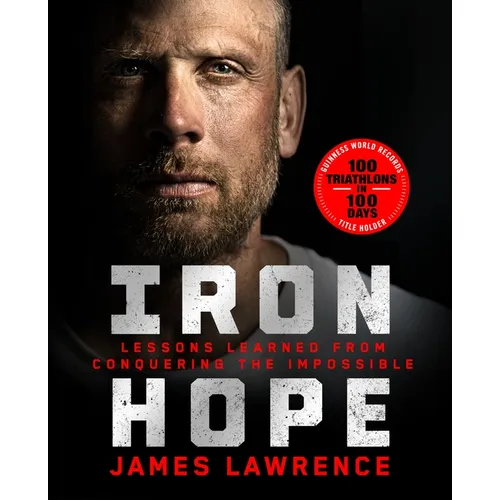 Iron Hope: Lessons Learned from Conquering the Impossible