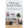 Out on Your Own: Starting a Private Practice for Mental Health Practitioners