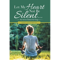 Let My Heart Not Be Silent...: The Stories Behind the Songs