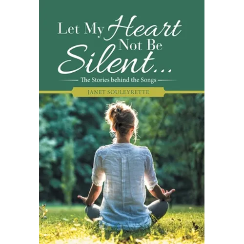 Let My Heart Not Be Silent...: The Stories Behind the Songs
