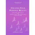 Creating Your Personal Reality: Creative Principles For Manifesting and Fulfilling Your Dreams