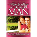 How to Keep a Good Man: 5 Secrets to Keeping the Man You Love