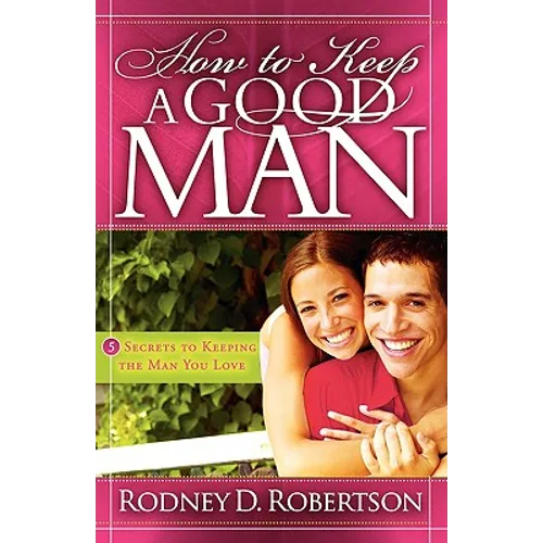 How to Keep a Good Man: 5 Secrets to Keeping the Man You Love