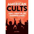 American Cults: Cabals, Corruption, and Charismatic Leaders