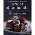 A Year of Fat Bombs: 52 Seaonal Sweet & Savory Recipes