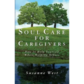 Soul Care for Caregivers: How to Help Yourself While Helping Others
