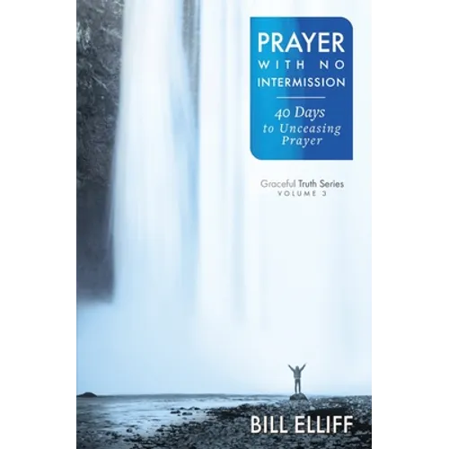 Prayer With No Intermission: 40 Days to Unceasing Prayer