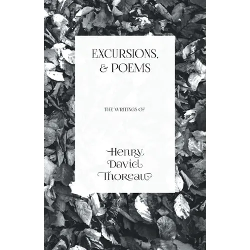 Excursions, and Poems: The Writings of Henry David Thoreau