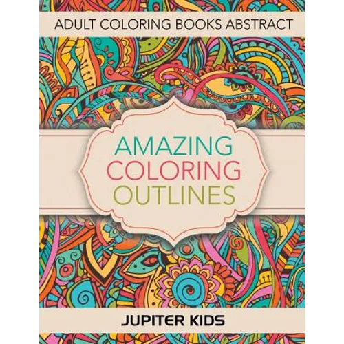 Amazing Coloring Outlines: Adult Coloring Books Abstract