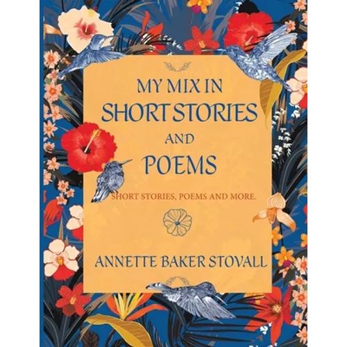 My Mix In Short Stories And Poems: Short Stories, Poems and More
