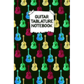 Guitar Tablature Notebook: Designed By And For Guitar Players - Great For Composition, Songwriting and Live Performance