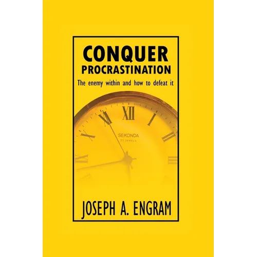 Conquer Procrastination: The enemy within and how to deal with it